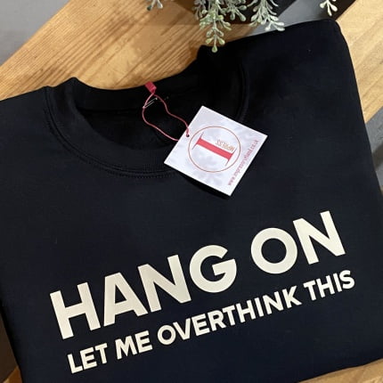 'HANG ON LET ME OVERTHINK THIS'