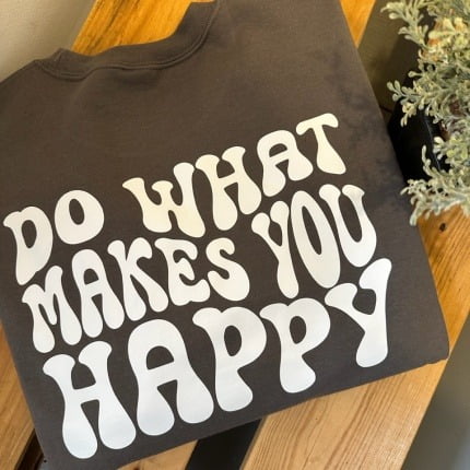 'DO WHAT MAKES YOU HAPPY'
