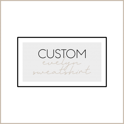 CUSTOM EVELYN SWEATSHIRT